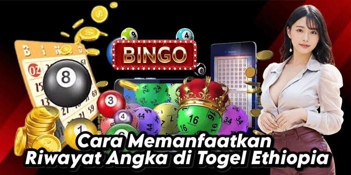 Cara-Memanfaatkan-Riwayat-Angka-di-Togel-Ethiopia