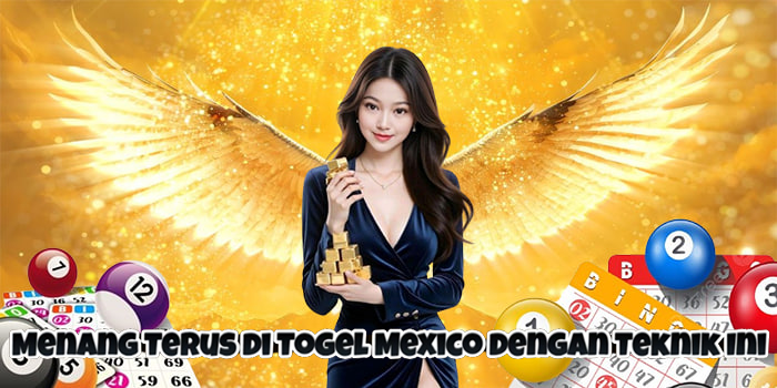 Menang Terus di Togel Mexico dengan Teknik Ini