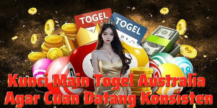 Kunci Main Togel Australia Agar Cuan Datang Konsisten