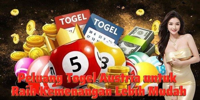 Peluang Togel Austria untuk Raih Kemenangan Lebih Mudah