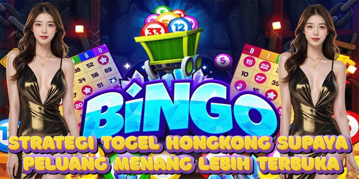 Strategi Togel Hongkong Supaya Peluang Menang Lebih Terbuka