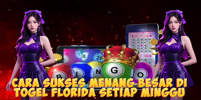 Cara Sukses Menang Besar di Togel Florida Setiap Minggu