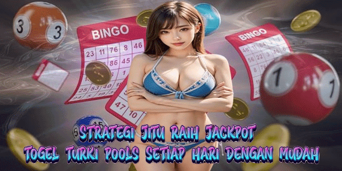 Strategi Jitu Raih Jackpot Togel Turki Pools Setiap Hari Dengan Mudah